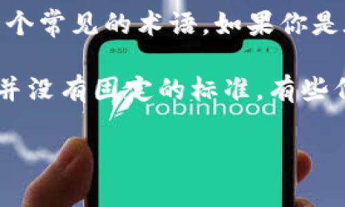 在区块链和加密货币的领域，“token”通常指代一种加密货币或代币。而“tokenim”并不是一个常见的术语。如果你是在问一个人可以持有多少个代币，这通常取决于个体的投资意愿、市场情况和交易所的规则。

如果你是问代币的数量，实际上每个代币的数量都是根据项目的设计和发行规则来决定的，并没有固定的标准。有些代币的总供应量是有限的，而有些则是无限的。

如果你有更具体的问题，比如某个代币的情况或持有代币的方式，欢迎详细说明！