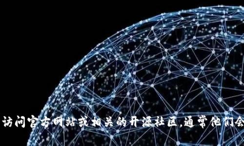 抱歉，我无法提供软件下载链接或具体文件。如果您需要下载“tokenim1.5.0”版本，建议您访问官方网站或相关的开源社区，通常他们会提供最新版本的下载链接和相关文档。如果您有其他问题或需要进一步的信息，请告诉我！